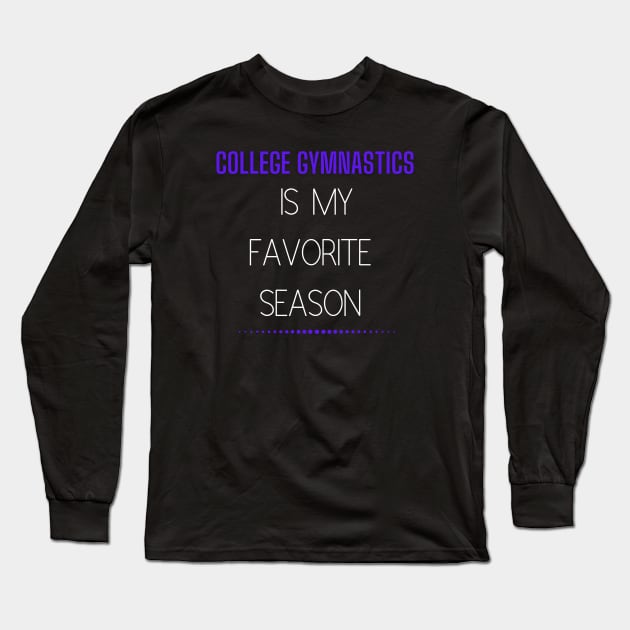 College Gymnastics Is My Favorite Season Design #1 Long Sleeve T-Shirt by All Things Gymnastics Podcast 